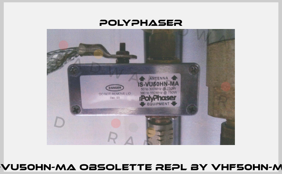 IS-VU50HN-MA obsolette repl by VHF50HN-MA  Polyphaser