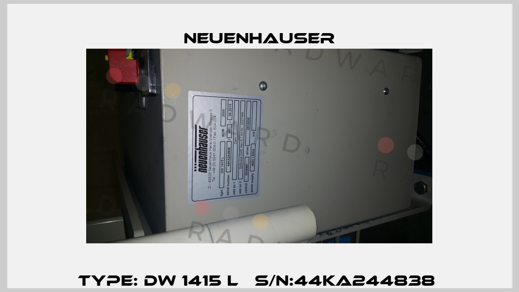 TYPE: DW 1415 L   S/N:44KA244838  Neuenhauser